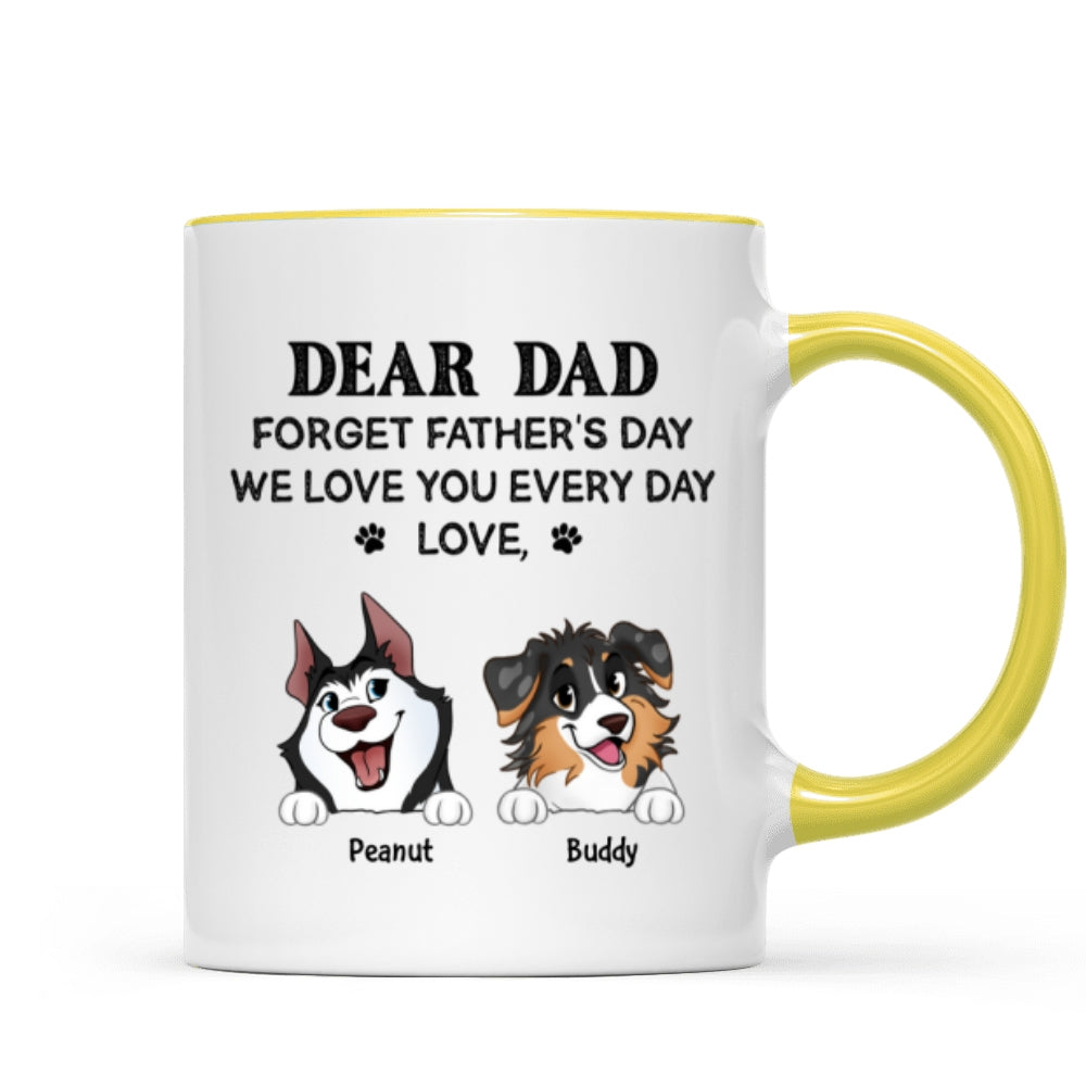 Forget Father's Day We Love You Every Day Gift For Dog Lover Personalized Mug