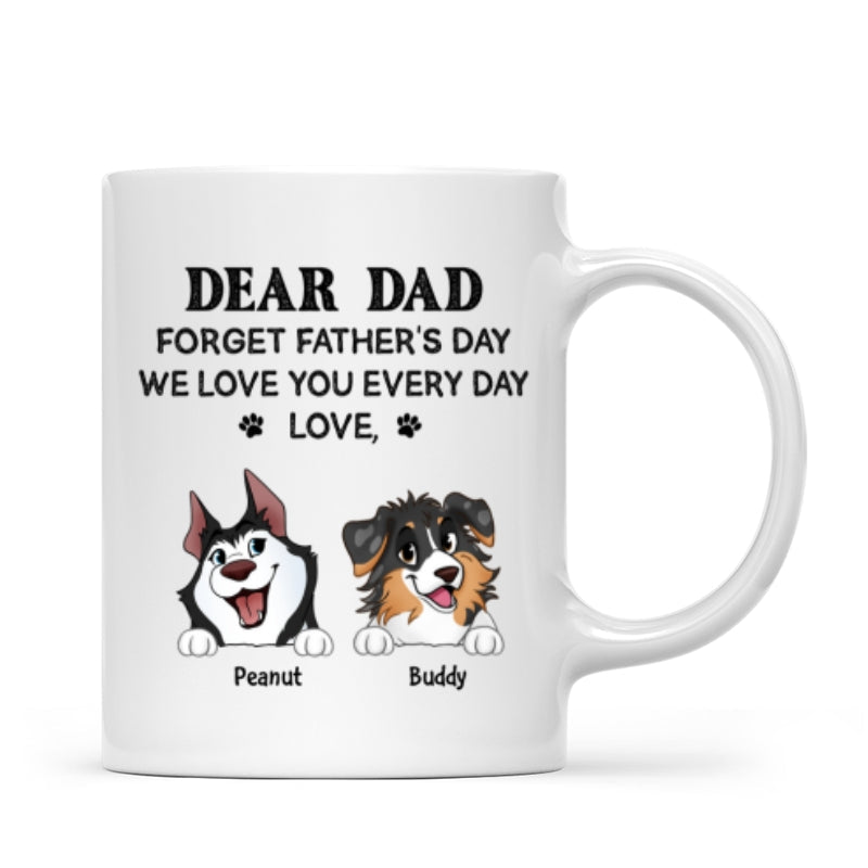 Forget Father's Day We Love You Every Day Gift For Dog Lover Personalized Mug