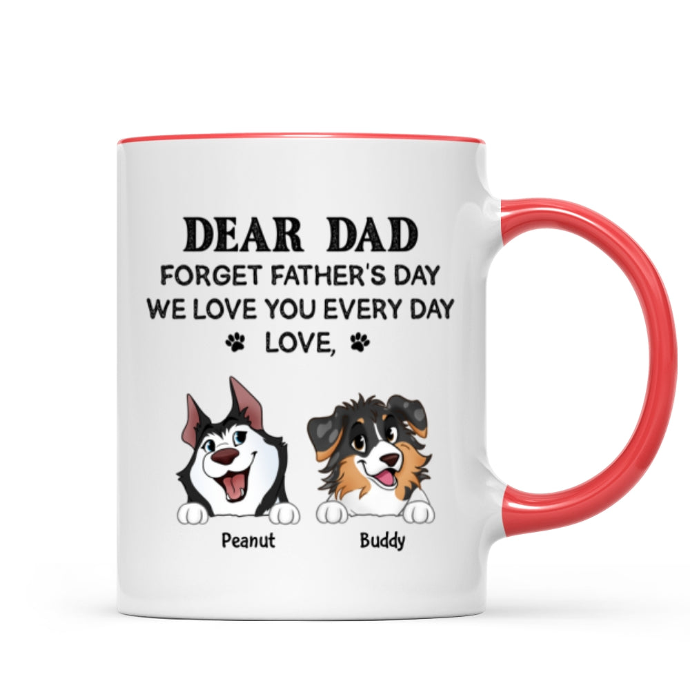 Forget Father's Day We Love You Every Day Gift For Dog Lover Personalized Mug