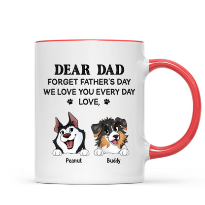 Forget Father's Day We Love You Every Day Gift For Dog Lover Personalized Mug
