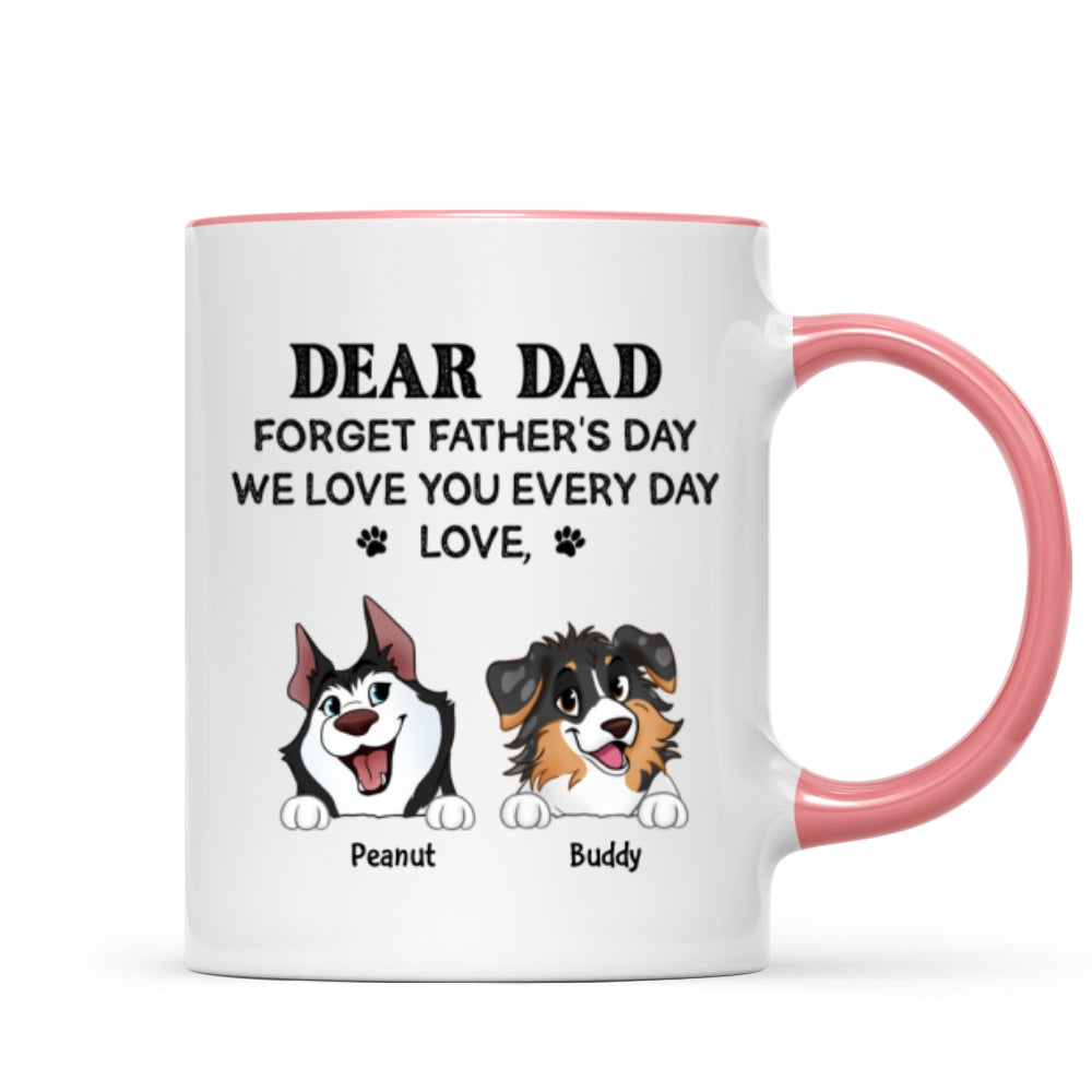 Forget Father's Day We Love You Every Day Gift For Dog Lover Personalized Mug