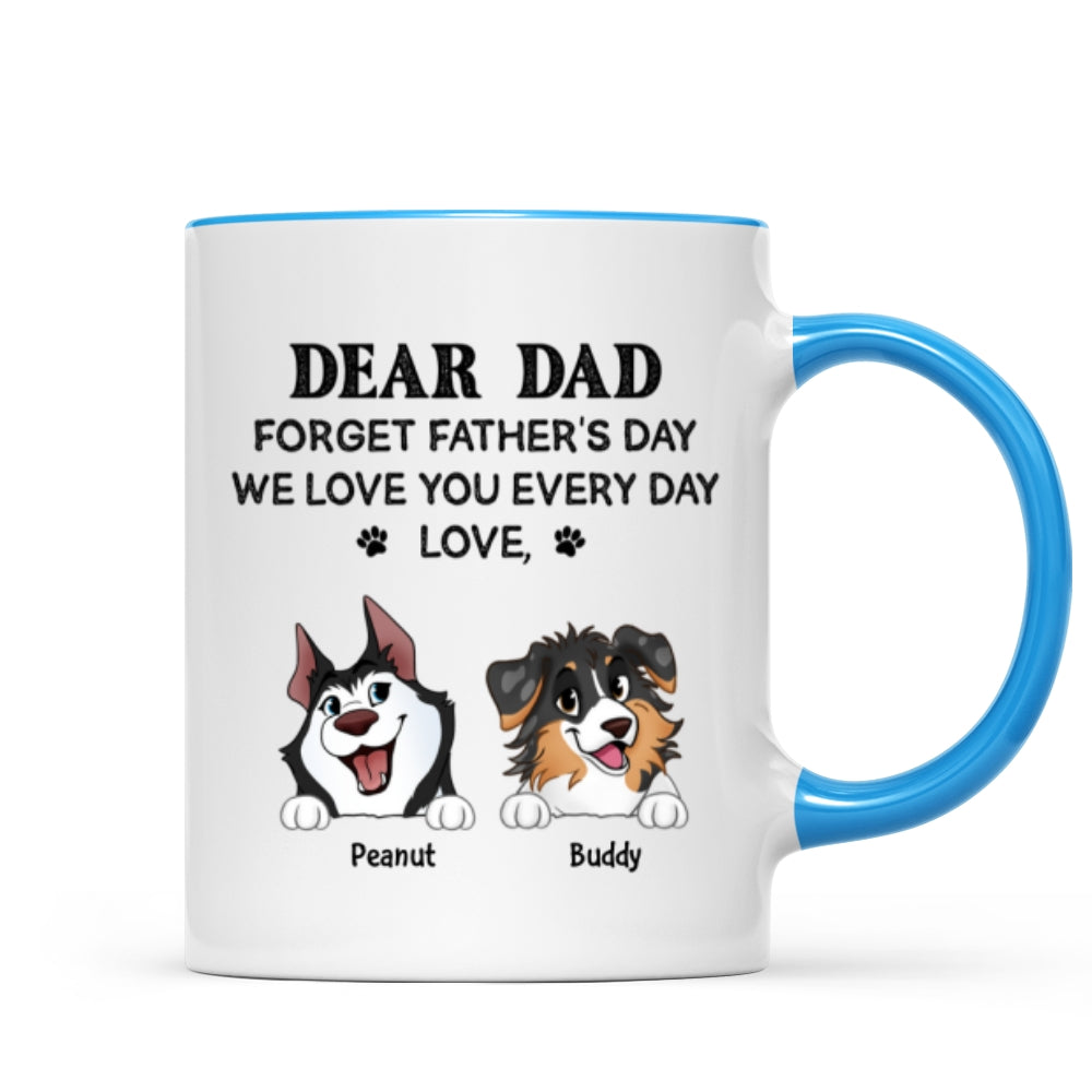 Forget Father's Day We Love You Every Day Gift For Dog Lover Personalized Mug