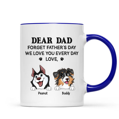 Forget Father's Day We Love You Every Day Gift For Dog Lover Personalized Mug