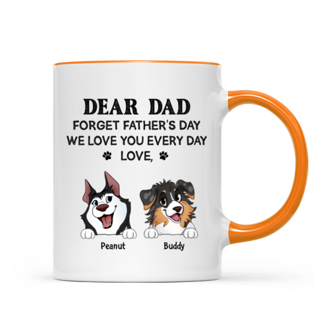 Forget Father's Day We Love You Every Day Gift For Dog Lover Personalized Mug