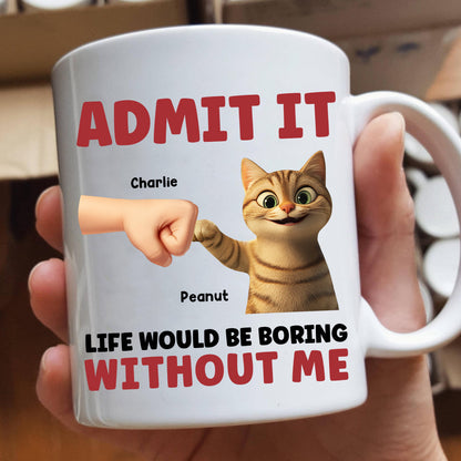 Admit It Life Would Be Boring Without Us Funny Cats Personalized Mug, Gift for Cat Dads