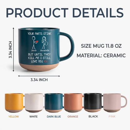 Custom Name Your Farts Stink Pottery Mug, Funny Valentines Gift For Her HO82 901182