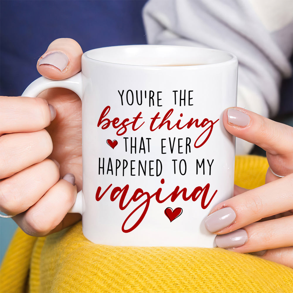 You're The Best Thing That Ever Happened To My Penis- Personalized Coffee Mug-Gift For Him/ Gift For Her- Christmas Gifts- Naughty Couple Mug