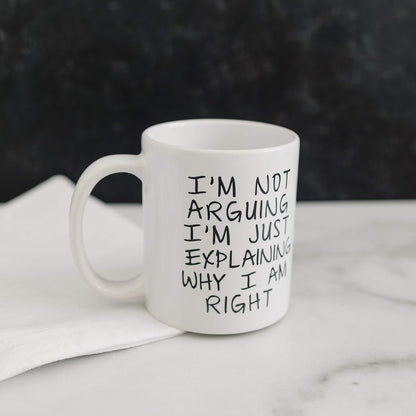 I'm Not Arguing I'm Just Explaining Why I Am Right Funny Coffee Mug, Sarcastic Humor Gift for Friends Coworkers Family Birthday Christmas