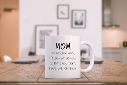 Mom No Matter What Ugly Children Funny Coffee Mug, Gift for Mom from Daughter Son Kids Husband Birthday Gift