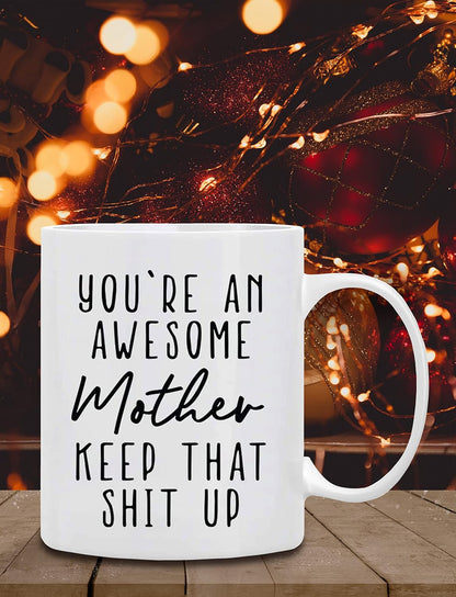 You're an Awesome Mother Keep That Up Coffee Mug Funny Gift for Mom