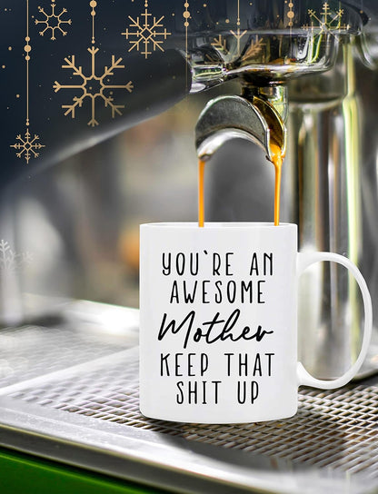 You're an Awesome Mother Keep That Up Coffee Mug Funny Gift for Mom