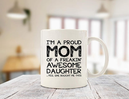 Proud Mom Of An Awesome Daughter Coffee Mug, Funny Gift for Mom from Daughter, Mothers Day Birthday Christmas Gift for Mother