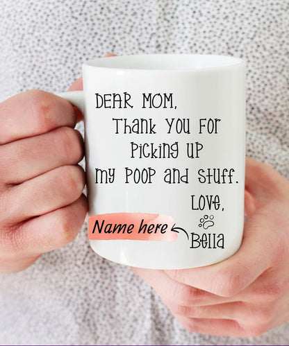 Dear Mom Thanks For Picking Up My Poop And Stuff Funny Coffee Mug, Gift for Mom from Daughter Son Kids Husband Birthday Gift