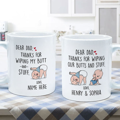 Dear Dad Thanks For Wiping My Butt And Stuff, Father's Day Gift For Him, Funny Personalized Mug