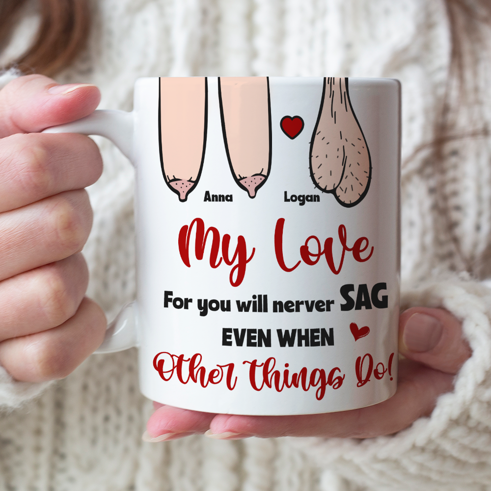 My Love For You Will Never Sag Even When Other Things Do, Personalized Couple Mug, Funny Gift