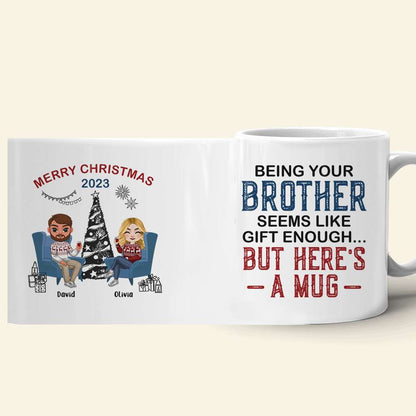 Being Your Brother Seems Like Gift Enough, Gift For Brother, Sister, Personalized Mug, Drinking Brother Mug, Christmas Gift
