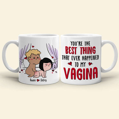 You're The Best Thing That Ever Happen To My Vagina, Gift For Couple, Personalized Mug, Funny Couple Mug, Couple Gift