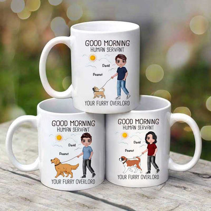 Good Morning Human Servant Walking Dogs Dog Dad Personalized Mug