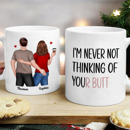 Never Not Thinking Of Your Butt Couple Funny Gift For Girlfriend Wife Gift For Her Personalized Mug