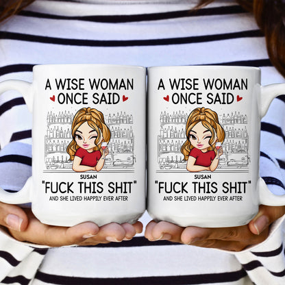 A Wise Woman Once Said "Fuck This Shit" - Personalized Mug