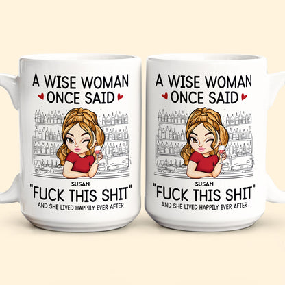 A Wise Woman Once Said "Fuck This Shit" - Personalized Mug