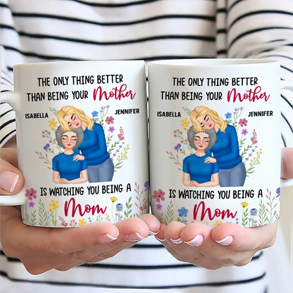 Personalized Mom Mug 'The Only Thing Better Than Being Your Mother is Watching You Being a Mom' Custom Gift for Mother or Daughter