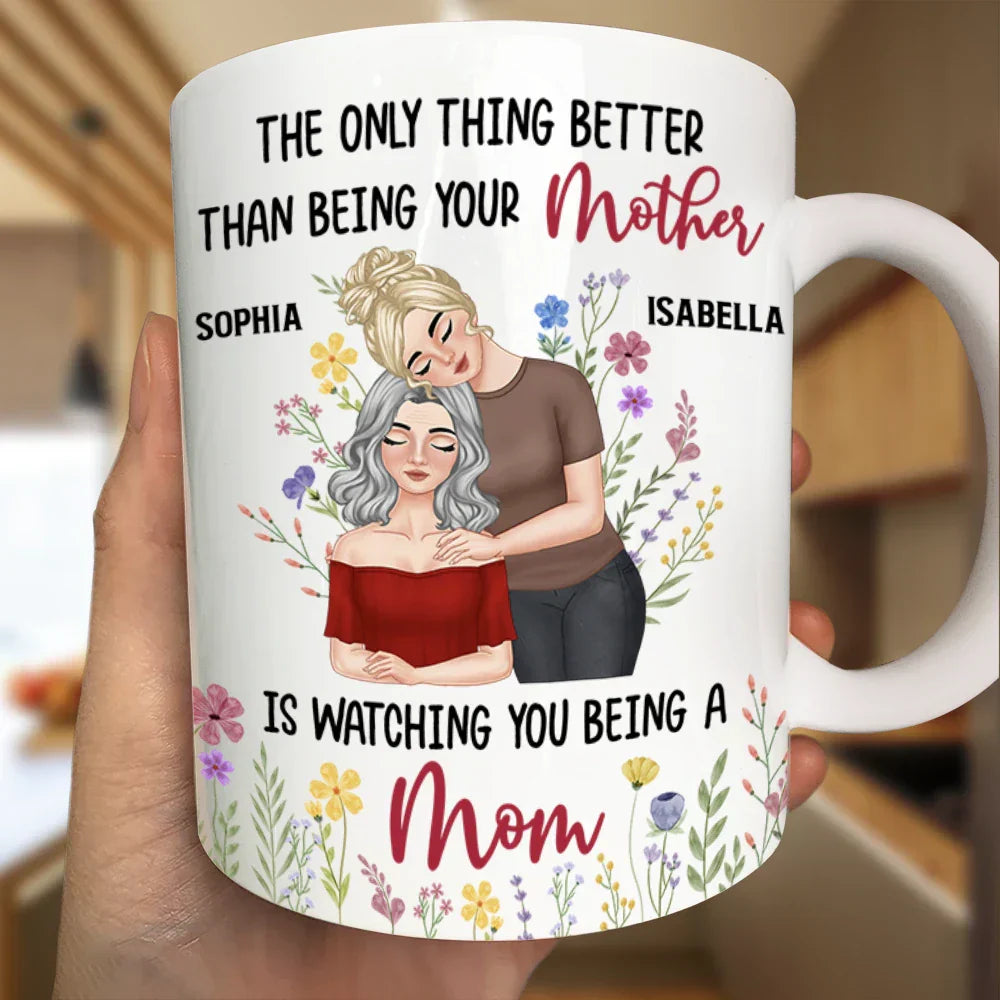 Personalized Mom Mug 'The Only Thing Better Than Being Your Mother is Watching You Being a Mom' Custom Gift for Mother or Daughter