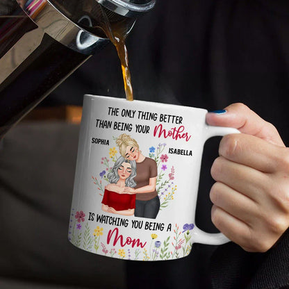 Personalized Mom Mug 'The Only Thing Better Than Being Your Mother is Watching You Being a Mom' Custom Gift for Mother or Daughter