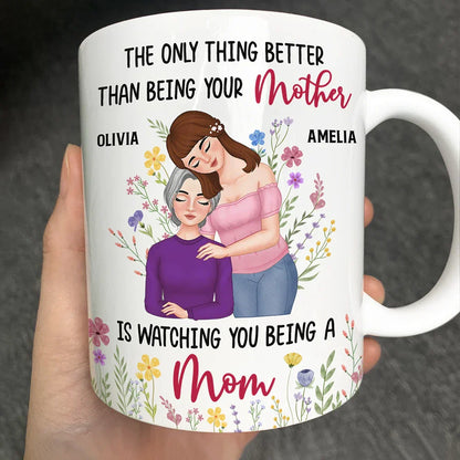 Personalized Mom Mug 'The Only Thing Better Than Being Your Mother is Watching You Being a Mom' Custom Gift for Mother or Daughter