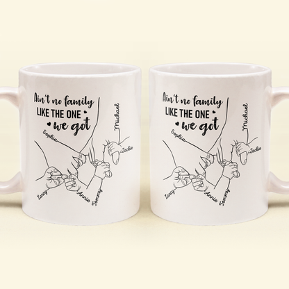 Ain't No Family Like The One We Got - Personalized Mug - Birthday, Anniversary, Loving Gift For Mother, Father, Sons, Daughters, Family Members