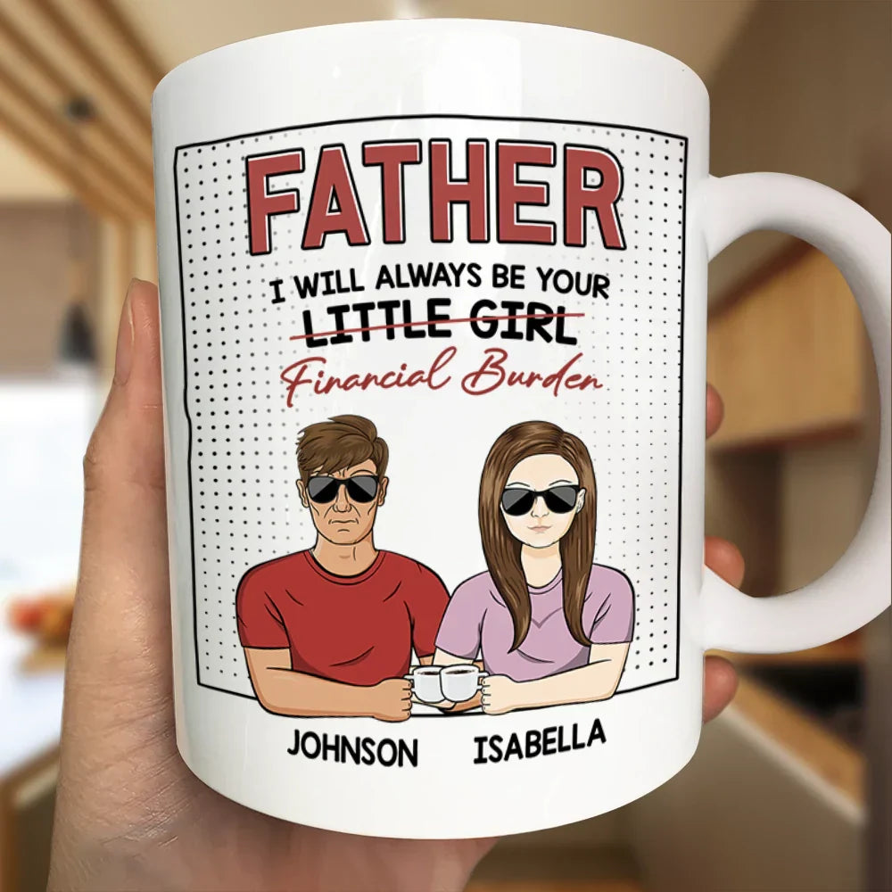 Always Be Your Financial Burden - Personalized Mug