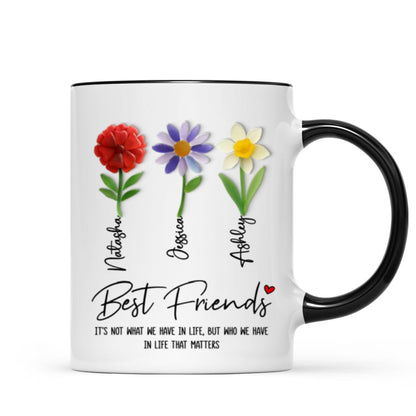 It's Who We Have in Life that Matters, Custom Birth Month Flower - Personalized Mug - Christmas Gift for Best Friends