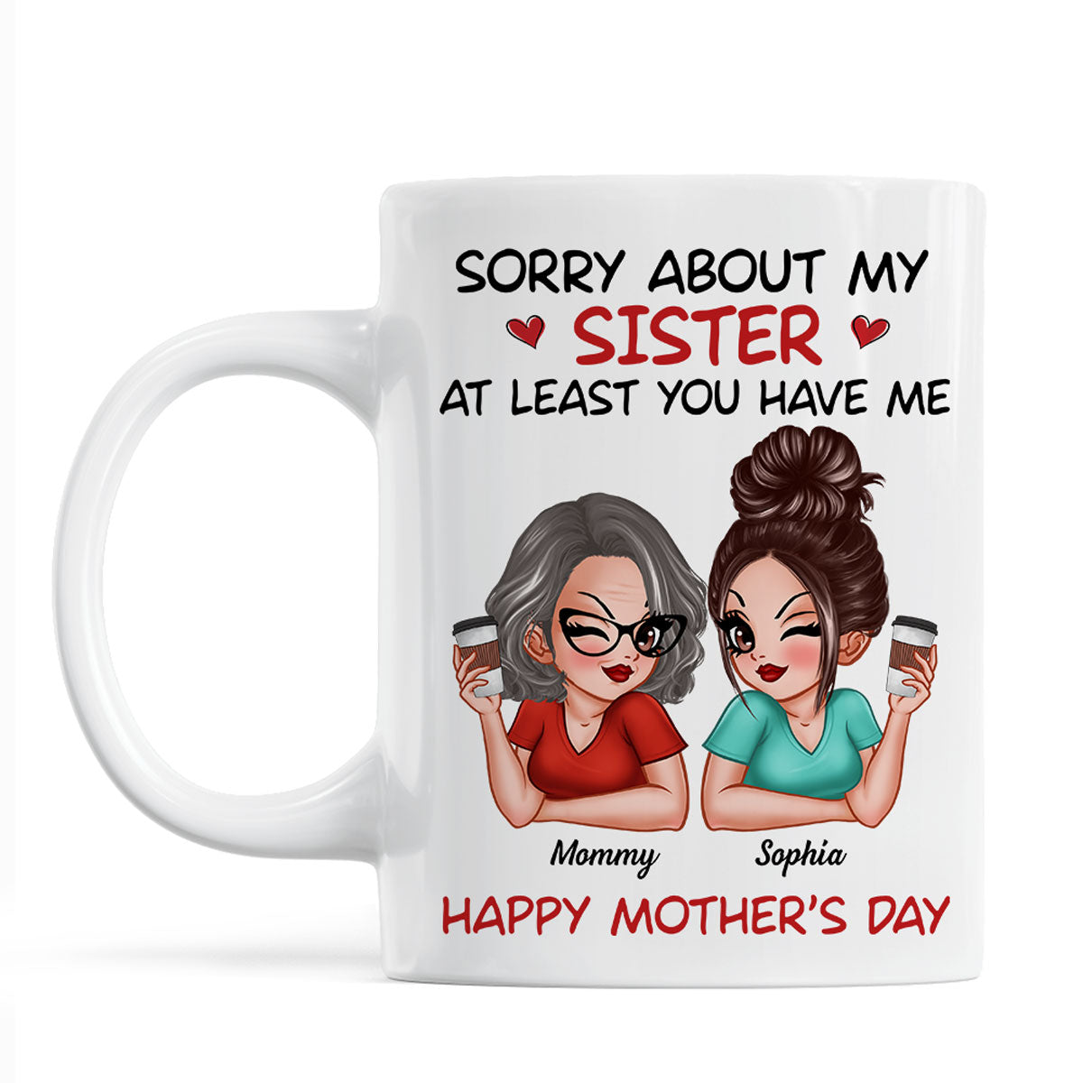 Sorry About My Siblings At Least You Have Me Gift For Mom Personalized Mug
