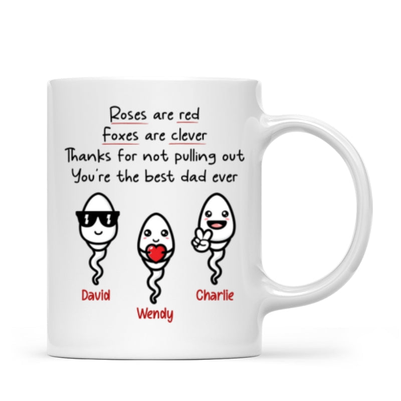 Roses Are Red Thanks For Not Pulling Out You're The Best Dad Ever Personalized Mug