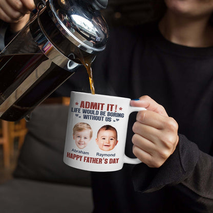 Custom Photo Admit It Life Would Be Boring Without Us - Gift For Dad, Father, Dog Lover, Cat Lover - Personalized Mug