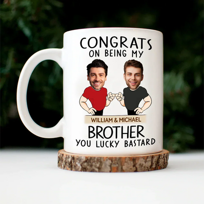 Custom Photo Congrats On Being My Brother You Lucky Man Funny Friend - Personalized Mug