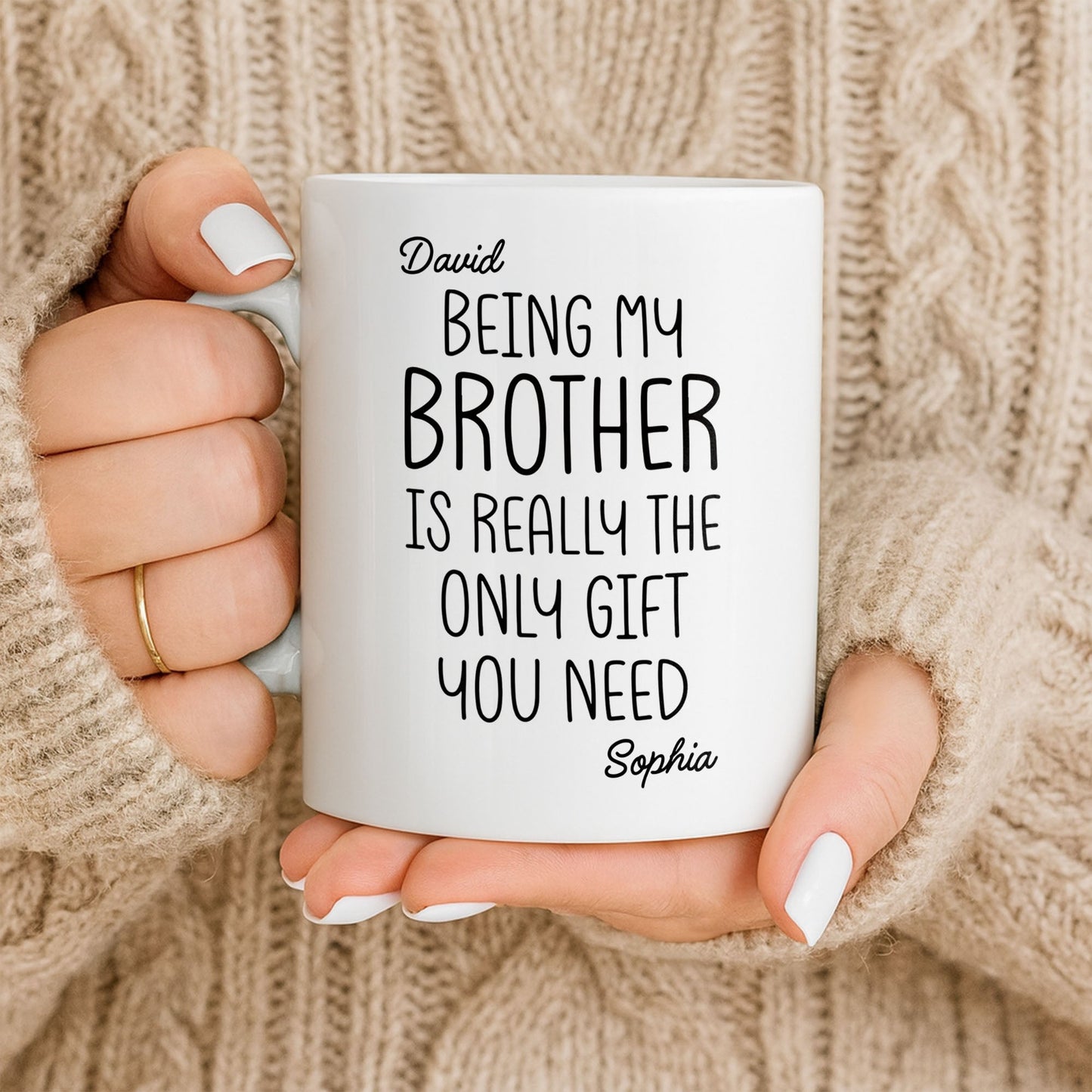 Being My Brother Is Really The Only Gift You Need - Personalized Custom Coffee Mug - BRT001_MG