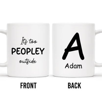 It's Too Peopley Outside Custom Coffee Mug - Personalized Custom Coffee Mug - BST118_MG