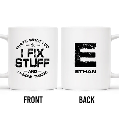 I Fix Stuff And Know Things Tools Quote Design - Personalized Custom Coffee Mug - BST123_MG