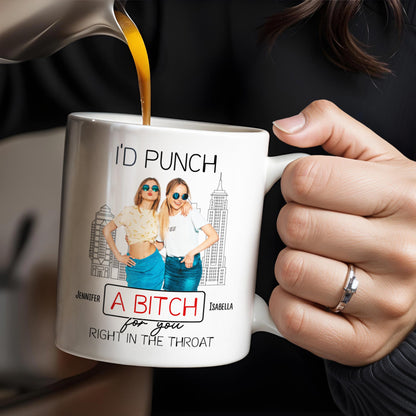 I'd Punch A B*tch for You Right in the Throat, Best Friends Design - Personalized Custom Coffee Mug - BST147_MG