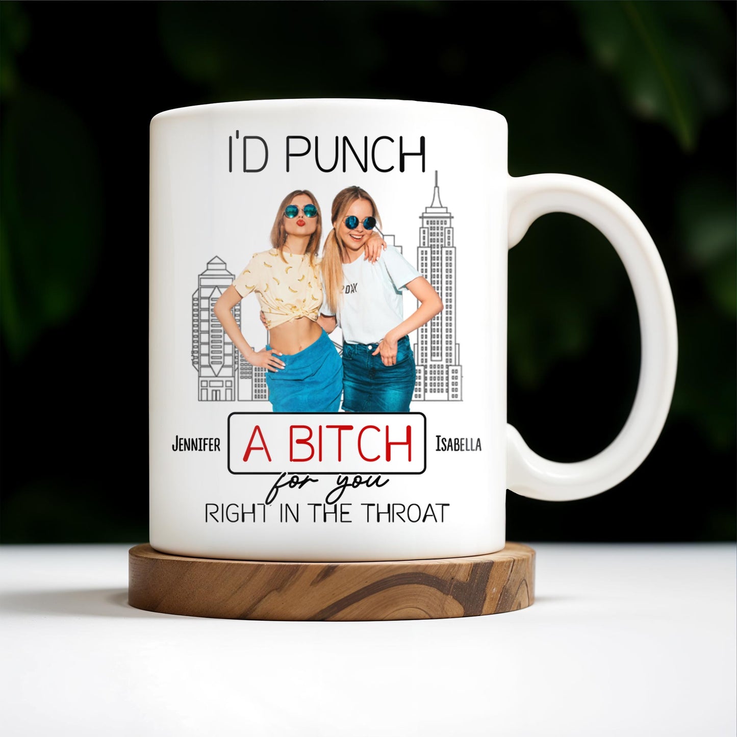 I'd Punch A B*tch for You Right in the Throat, Best Friends Design - Personalized Custom Coffee Mug - BST147_MG