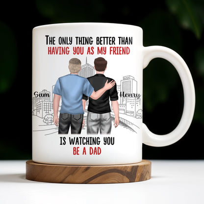 The Only Thing Better Than Having You As My Friend, Two Adult Males and Cityscape - Personalized Custom Coffee Mug - BST170_MG