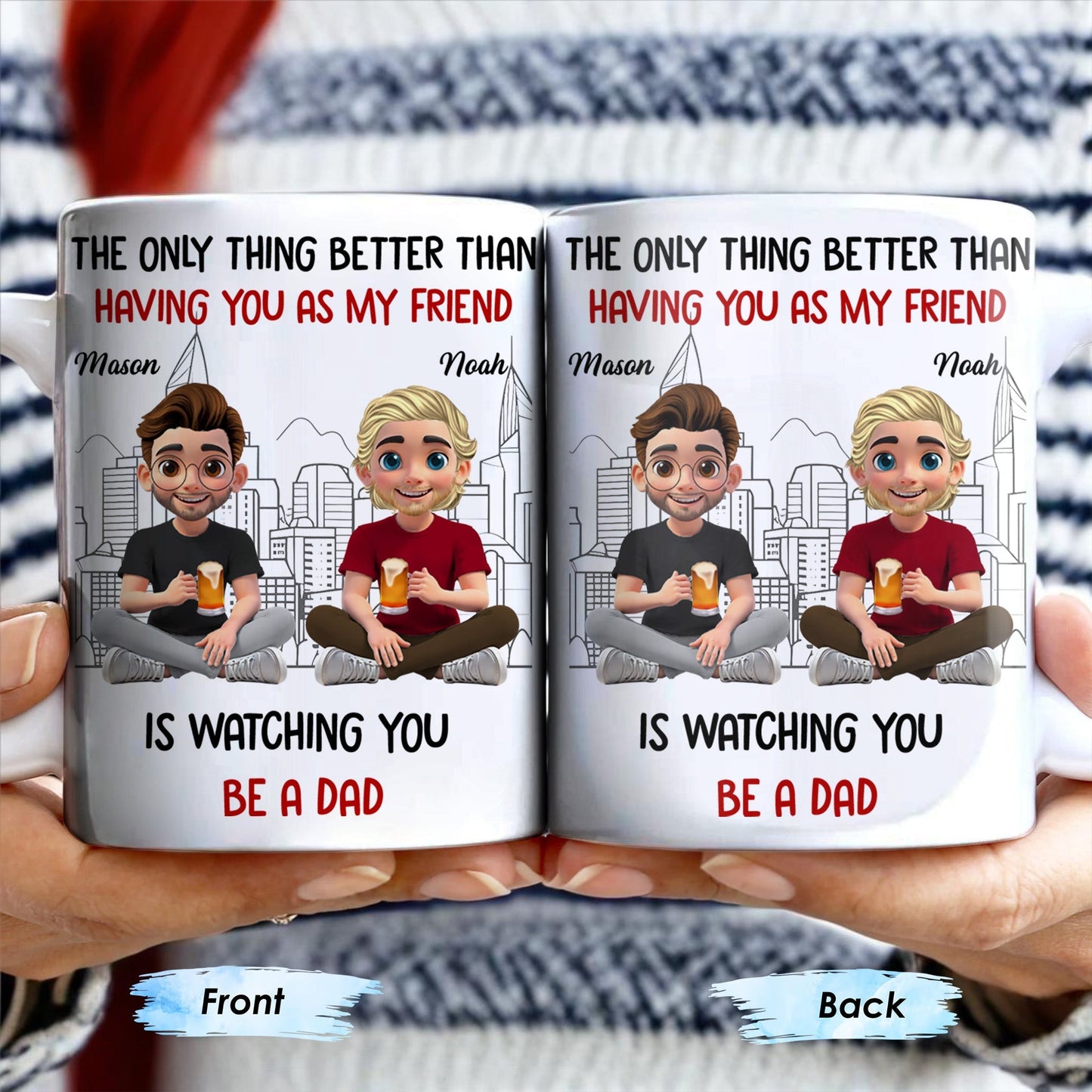 The Only Thing Better Than Having You As My Friend Is Watching You Be A Dad, Friends And Coffee Mugs - Personalized Custom Coffee Mug - BST171_MG