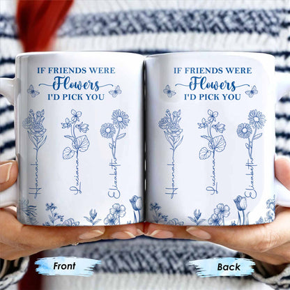 If Friends Were Flowers I'd Pick You - Personalized Custom Coffee Mug - BST174_MG