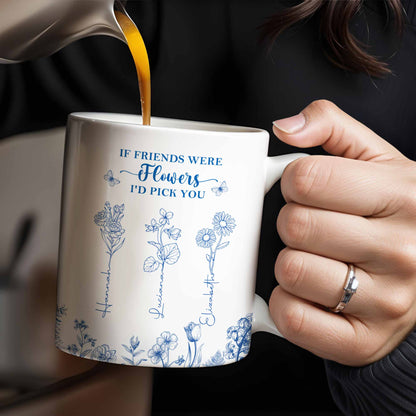 If Friends Were Flowers I'd Pick You - Personalized Custom Coffee Mug - BST174_MG
