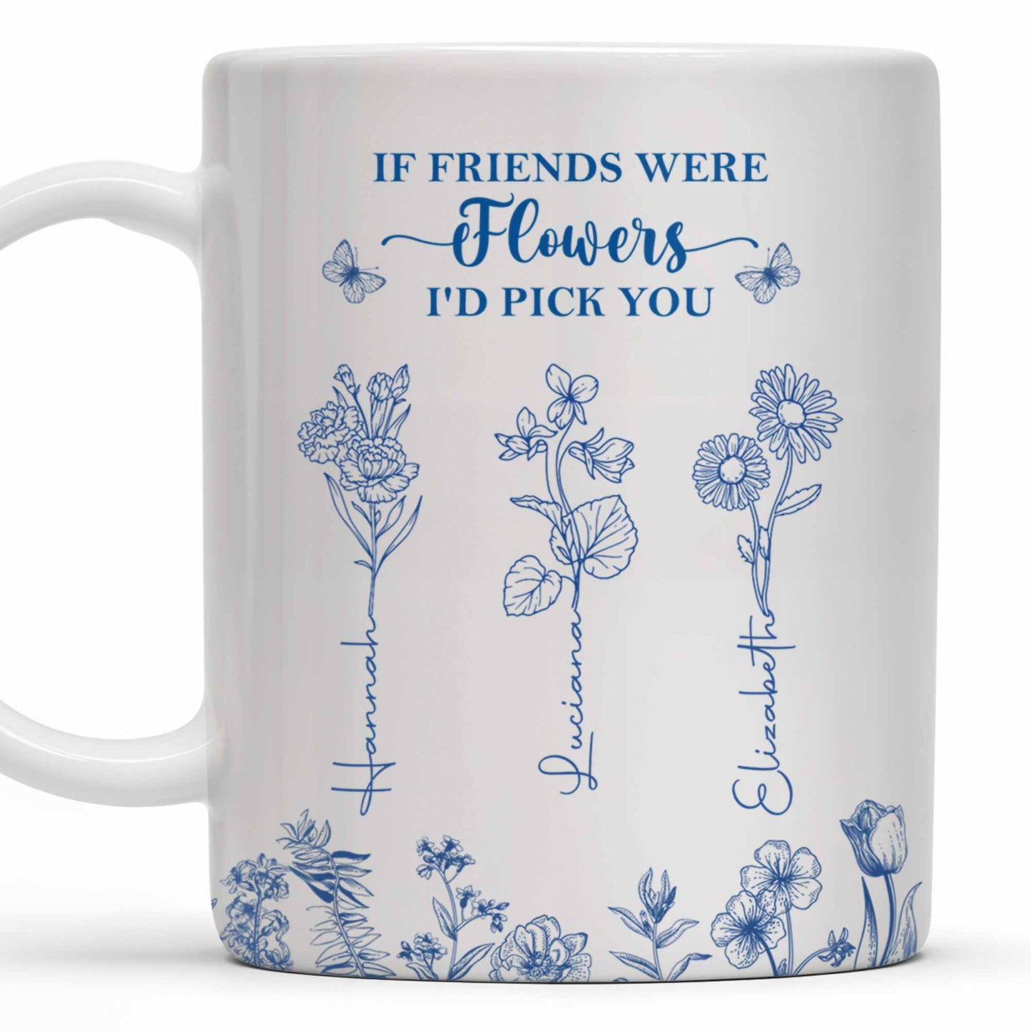 If Friends Were Flowers I'd Pick You - Personalized Custom Coffee Mug - BST174_MG