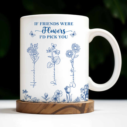 If Friends Were Flowers I'd Pick You - Personalized Custom Coffee Mug - BST174_MG