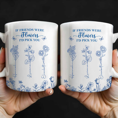 If Friends Were Flowers I'd Pick You - Personalized Custom Coffee Mug - BST174_MG
