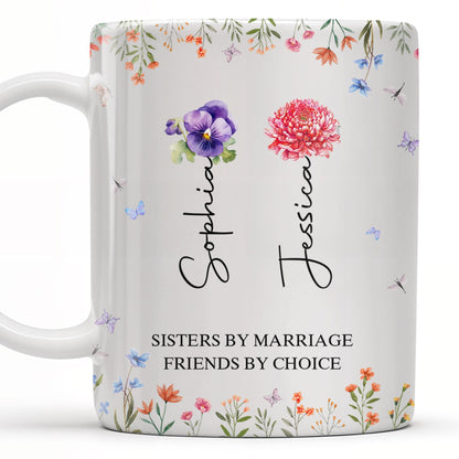 Sisters By Marriage Friends By Choice With Floral Design - Personalized Custom Coffee Mug - BST182_MG