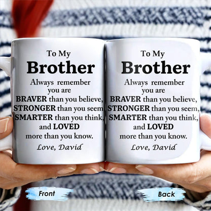 To My Brother, Always Remember You Are Braver, Stronger, Smarter - Personalized Custom Coffee Mug - BST196_MG
